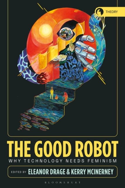 The Good Robot - Why Technology Needs Feminism