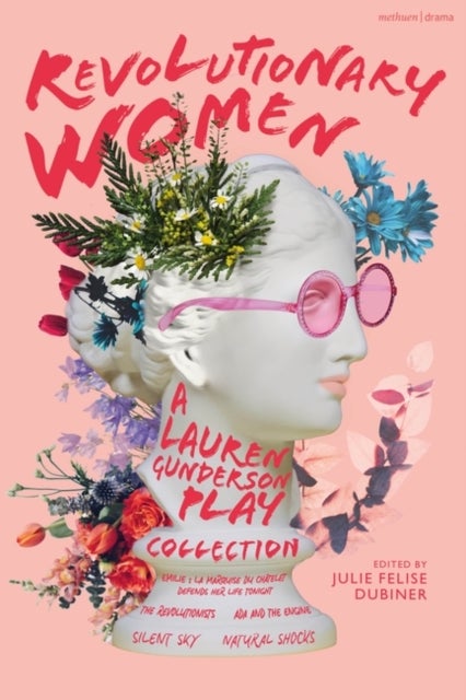 Revolutionary Women: A Lauren Gunderson Play Collection - Emilie: La Marquise du Chatelet Defends Her Life Tonight; The Revolutionists; Ada and the Engine; Si