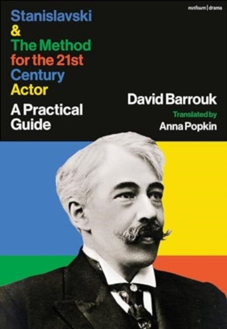 Stanislavski and The Method for the 21st Century Actor - A Guide