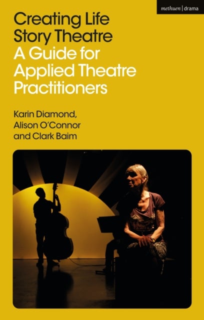 Creating Life Story Theatre - A Guide for Applied Theatre Practitioners