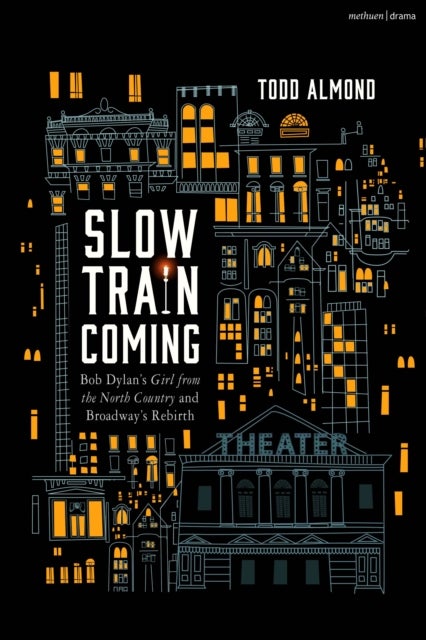 Slow Train Coming: Bob Dylan¿s Girl from the North Country and Broadway's Rebirth