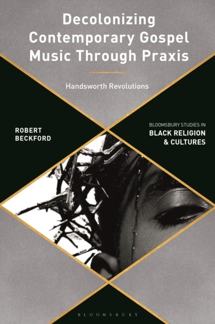 Decolonizing Contemporary Gospel Music Through Praxis - Handsworth Revolutions