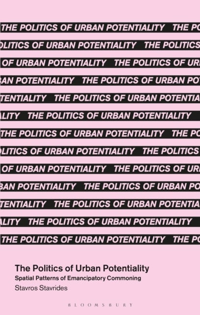 The Politics of Urban Potentiality - Spatial Patterns of Emancipatory Commoning