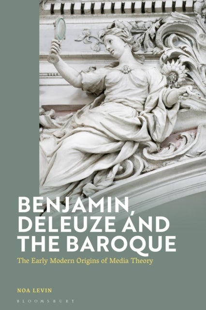 Benjamin, Deleuze and the Baroque - The Early Modern Origins of Media Theory