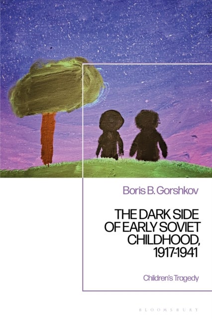 The Dark Side of Early Soviet Childhood, 1917-1941 - Children's Tragedy