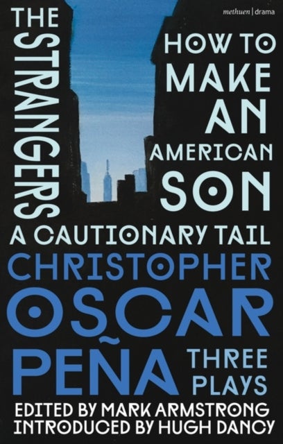 christopher oscar pena: Three Plays - how to make an American Son; the strangers; a cautionary tail