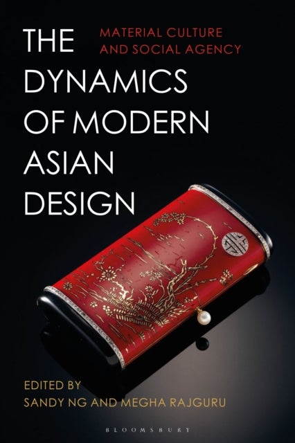The Dynamics of Modern Asian Design - Material Culture and Social Agency