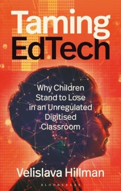 Taming EdTech - Why Children Stand to Lose in an Unregulated Digitised Classroom