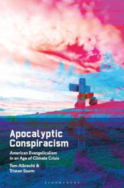 Apocalyptic Conspiracism - American Evangelicalism in an Age of Climate Crisis