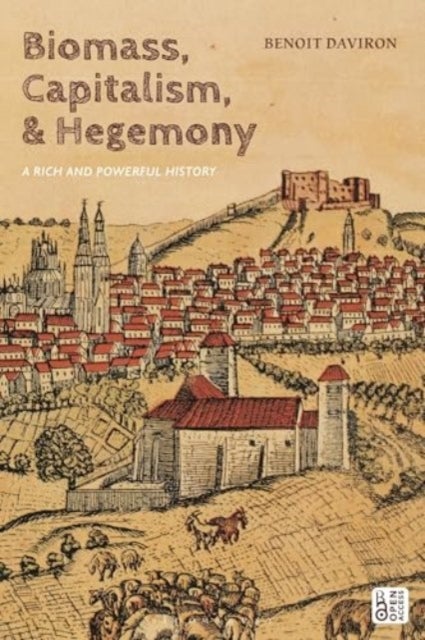 Biomass, Capitalism, and Hegemony - A Rich and Powerful History