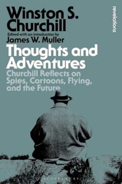 Thoughts and Adventures - Churchill Reflects on Spies, Cartoons, Flying and the Future