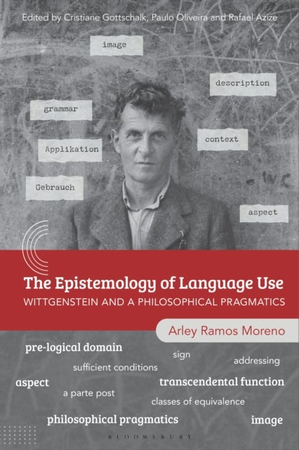 The Epistemology of Language Use - Wittgenstein and a Philosophical Pragmatics