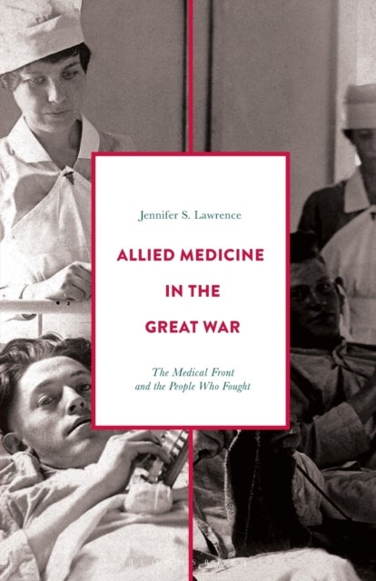 Allied Medicine in the Great War - The Medical Front and the People Who Fought