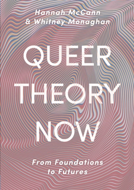 Queer Theory Now - From Foundations to Futures