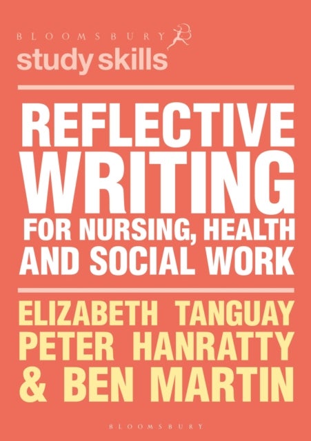Bilde av Reflective Writing For Nursing, Health And Social Work Av Elizabeth (swansea University Swansea Uk) Tanguay, Peter (swansea University Swansea Uk) Han