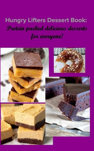 Hungry Lifters Dessert Book - Protein packed delicious desserts for everyone