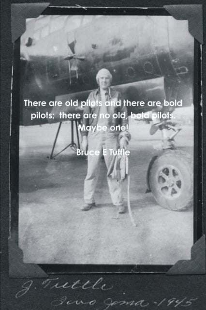 Bilde av There Are Old Pilots And There Are Bold Pilots; There Are No Old, Bold Pilots. Maybe One! Av Bruce E Tuttle