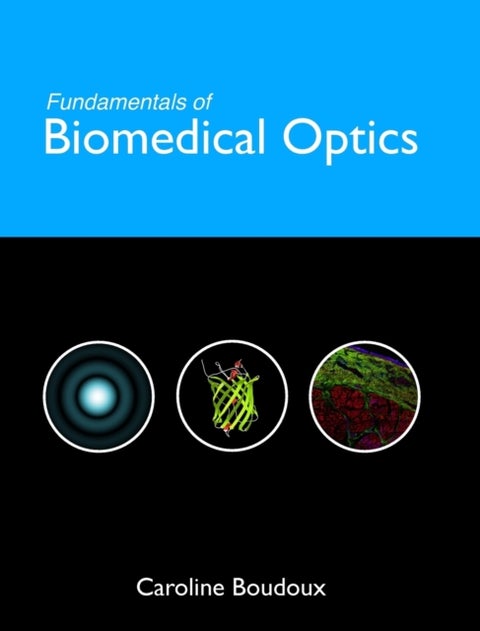 Fundamentals of Biomedical Optics - From light interactions with cells to complex imaging systems