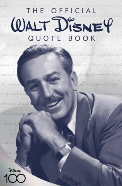 The Official Walt Disney Quote Book - Over 300 Quotes with Newly Researched and Assembled Material by the Staff of the Walt Disney Archive