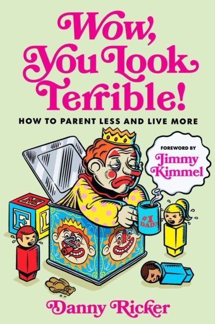 Wow, You Look Terrible - How to Parent Less and Live More