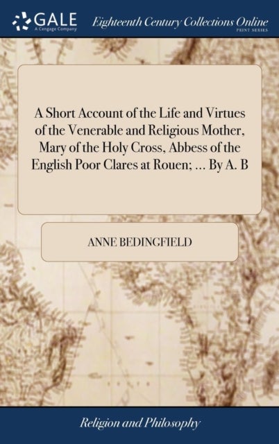 A Short Account of the Life and Virtues of the Venerable and Religious Mother, Mary of the Holy Cros