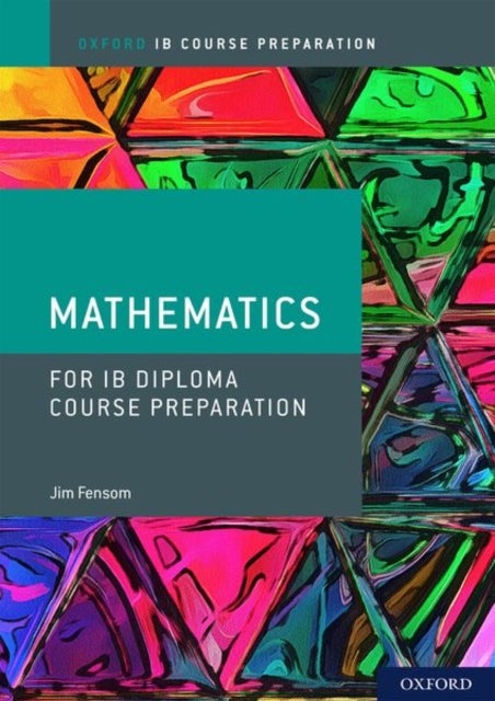Bilde av Oxford Ib Diploma Programme: Ib Course Preparation Mathematics Student Book Av Jim Fensom