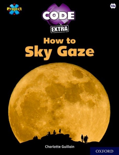 Bilde av Project X Code Extra: White Book Band, Oxford Level 10: Sky Bubble: How To Sky Gaze Av Charlotte Guillain