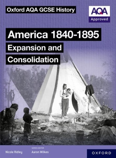 Bilde av Oxford Aqa Gcse History (9-1): America 1840-1895: Expansion And Consolidation Student Book Av Nicole Ridley