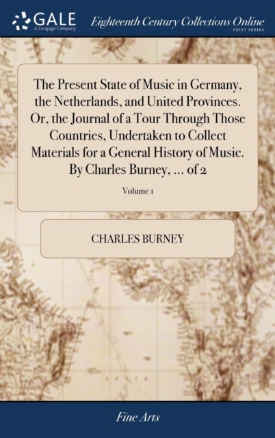 Bilde av The Present State Of Music In Germany, The Netherlands, And United Provinces. Or, The Journal Of A T Av Charles Burney