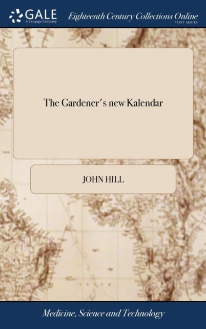 The Gardener's new Kalendar - Divided According to the Twelve Months of the Year. ... Containing the Practice of Gardening, ... Ad