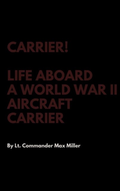 Bilde av Carrier! Life Aboard A World War Ii Aircraft Carrier Av Lt Commander Max Miller