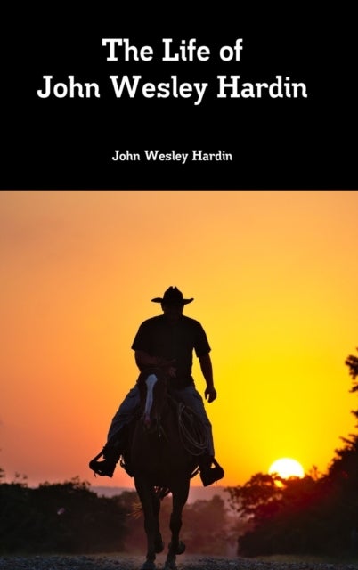 Bilde av The Life Of John Wesley Hardin Av John Wesley Hardin