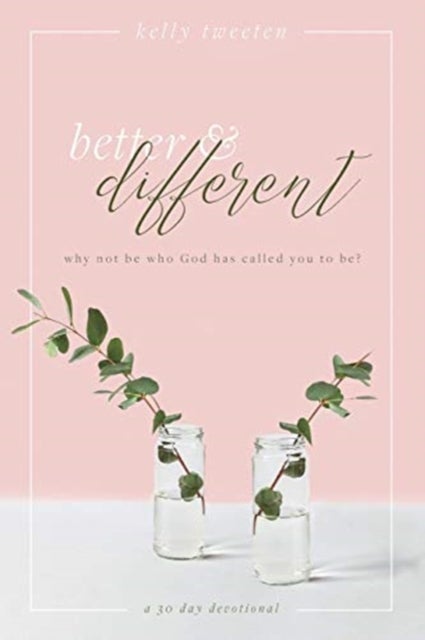 Better and Different - Why not be who God has called you to be?