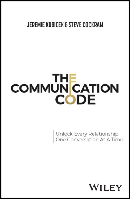 The Communication Code - Unlocking Every Relationship, One Conversation at a Time