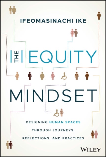 The Equity Mindset - Designing Human Spaces Through Journeys, Reflections and Practices