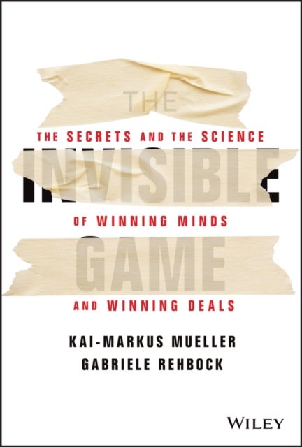 The Invisible Game - The Secrets and the Science of Winning Minds and Winning Deals