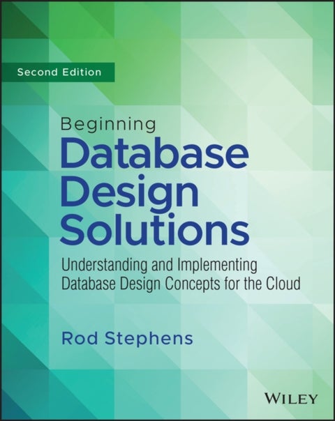 Beginning Database Design Solutions - Understanding and Implementing Database Design Concepts for the Cloud and Beyond