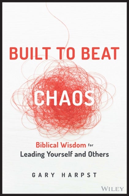 Built to Beat Chaos - Biblical Wisdom for Leading Yourself and Others