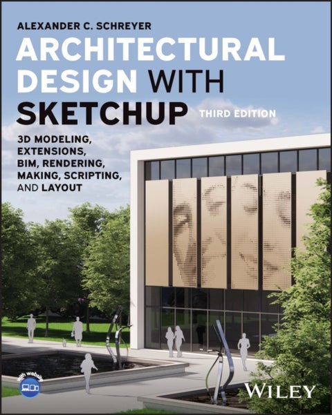 Architectural Design with SketchUp - 3D Modeling, Extensions, BIM, Rendering, Making, Scripting, and Layout