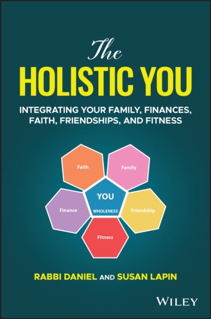 The Holistic You - Integrating Your Family, Finances, Faith, Friendships, and Fitness