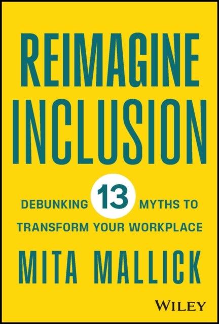 Reimagine Inclusion - Debunking 13 Myths To Transform Your Workplace