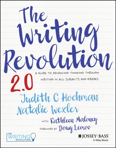 The Writing Revolution - A Guide to Advancing Thinking Through Writing in All Subjects and Grades