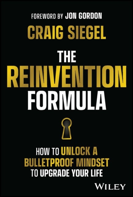 The Reinvention Formula - How to Unlock a Bulletproof Mindset to Upgrade Your Life