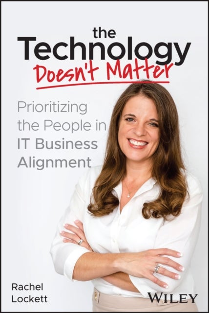 The Technology Doesn't Matter - Prioritizing the People in IT Business Alignment