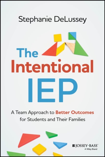 The Intentional IEP - A Team Approach to Better Outcomes for Students and Their Families