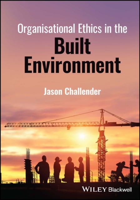 Bilde av Organisational Ethics In The Built Environment Av Jason (university Of Salford Uk) Challender