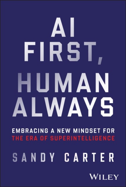 AI First, Human Always - Embracing a New Mindset for the Era of Superintelligence