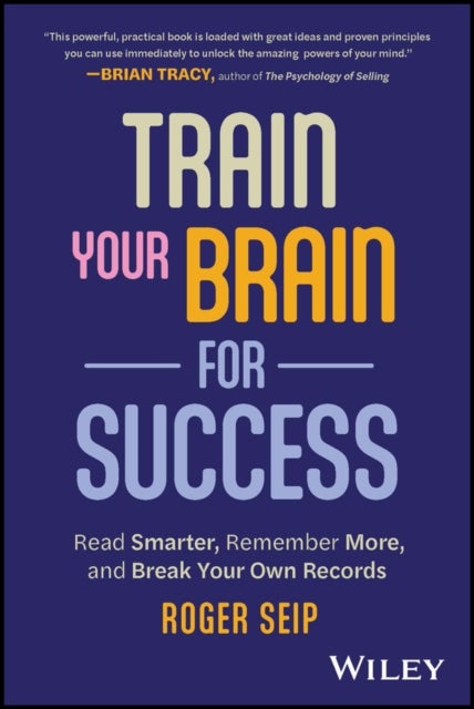 Train Your Brain For Success - Read Smarter, Remember More, and Break Your Own Records
