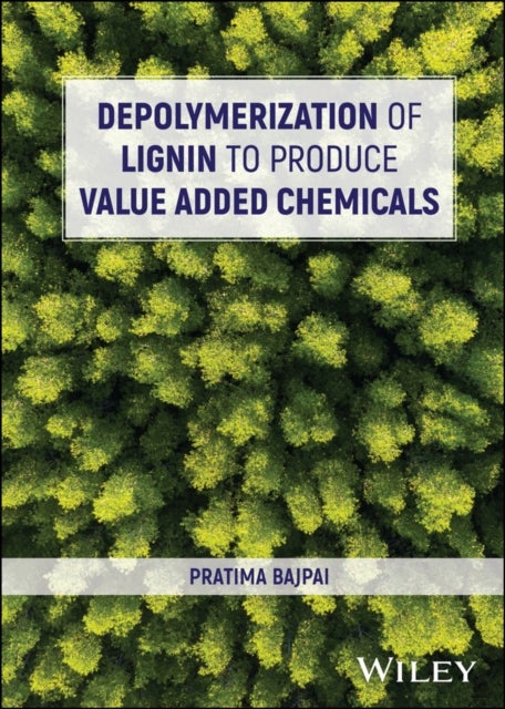 Bilde av Depolymerization Of Lignin To Produce Value Added Chemicals Av Pratima (thapar Centre For Industrial Research &amp; Development India) Bajpai
