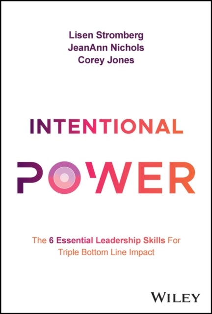 Intentional Power - The 6 Essential Leadership Skills for Triple Bottom Line Impact